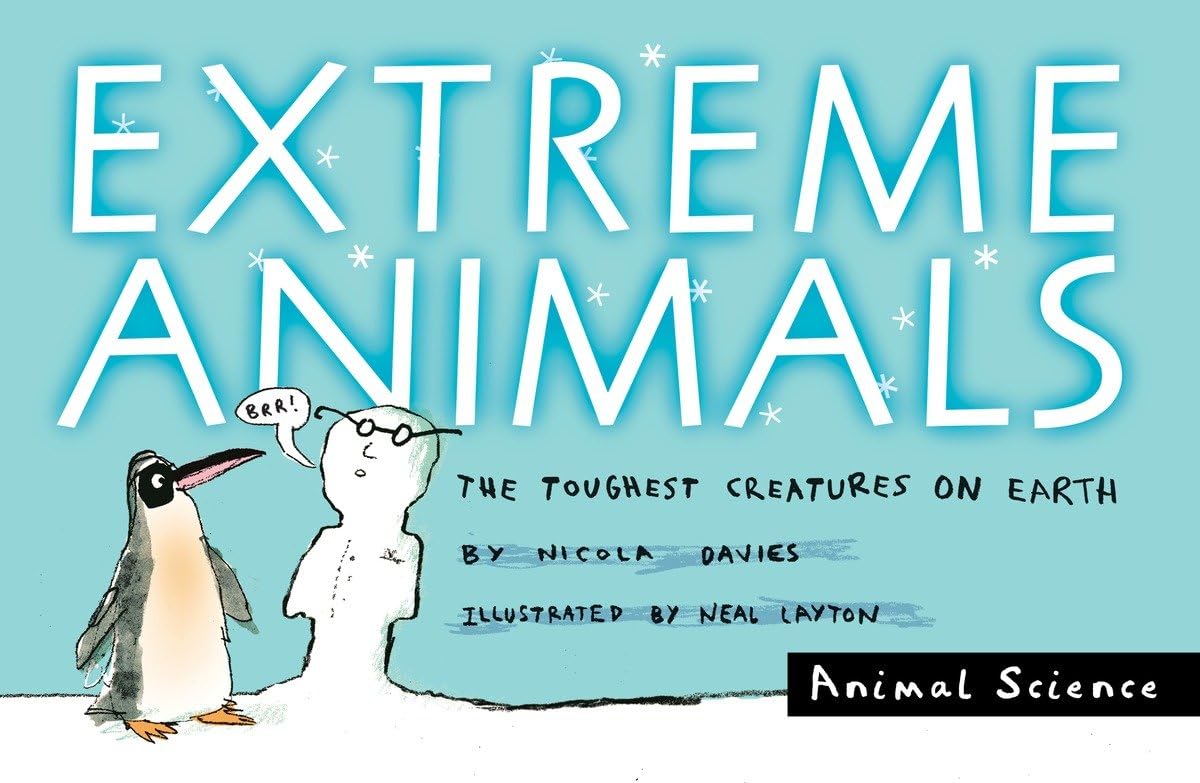 Extreme Animals: The Toughest Creatures On Earth (Animal Science)