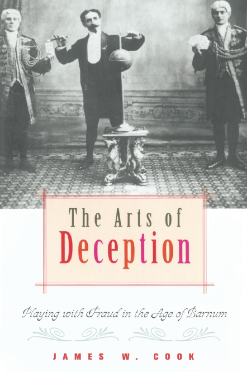 The Arts of Deception: Playing with Fraud in the Age of Barnum,Used