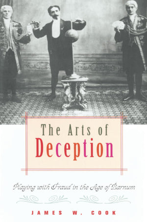 The Arts of Deception: Playing with Fraud in the Age of Barnum,Used
