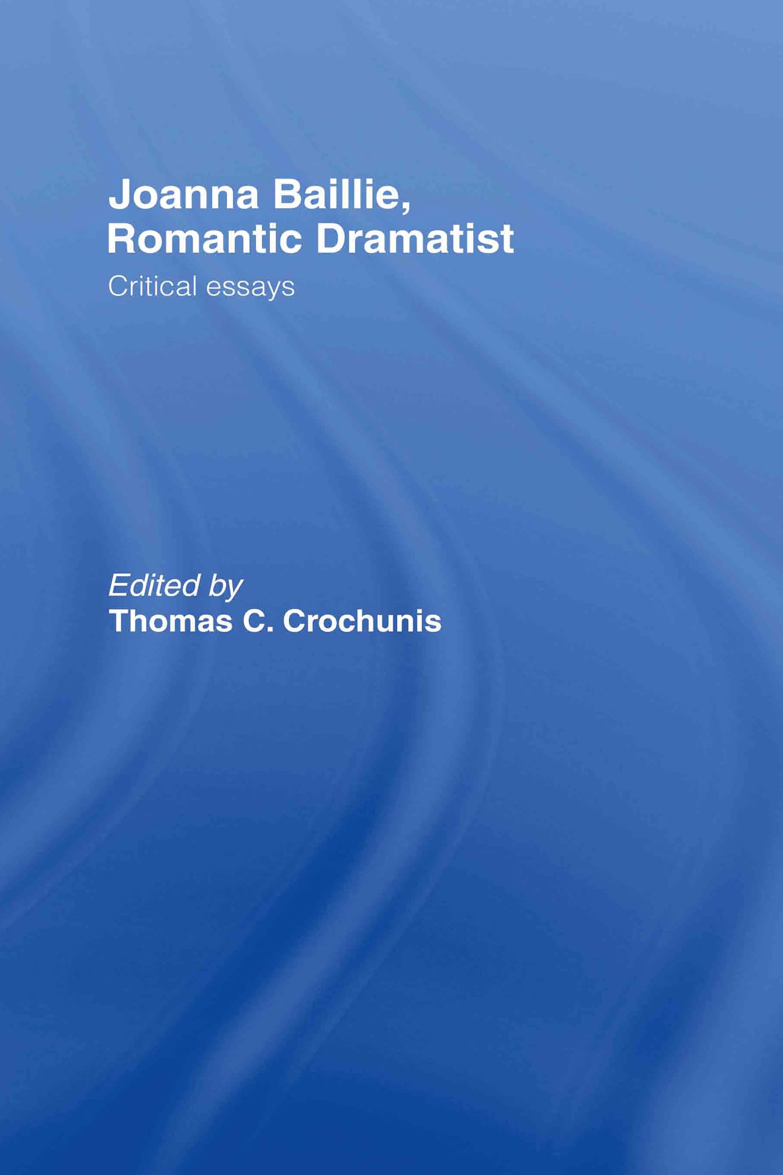 Joanna Baillie, Romantic Dramatist: Critical Essays,Used