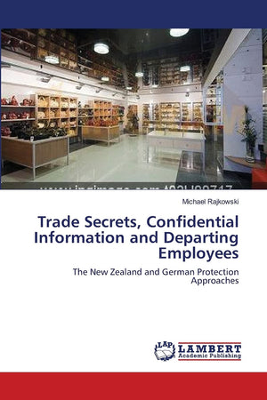 Trade Secrets, Confidential Information and Departing Employees: The New Zealand and German Protection Approaches,Used