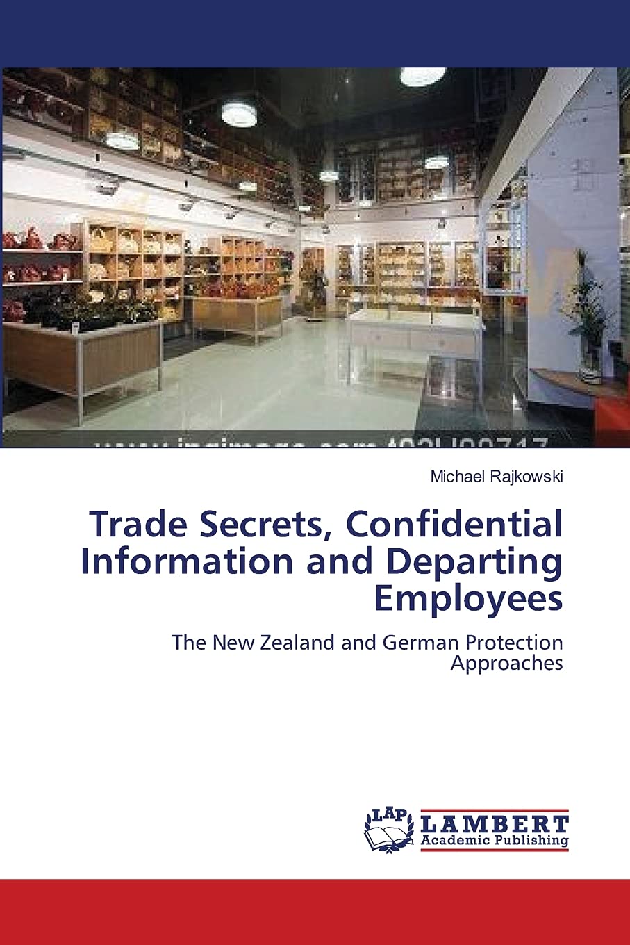 Trade Secrets, Confidential Information and Departing Employees: The New Zealand and German Protection Approaches,Used