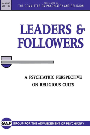 Leaders and Followers: A Psychiatric Perspective on Religious Cults (Report),Used