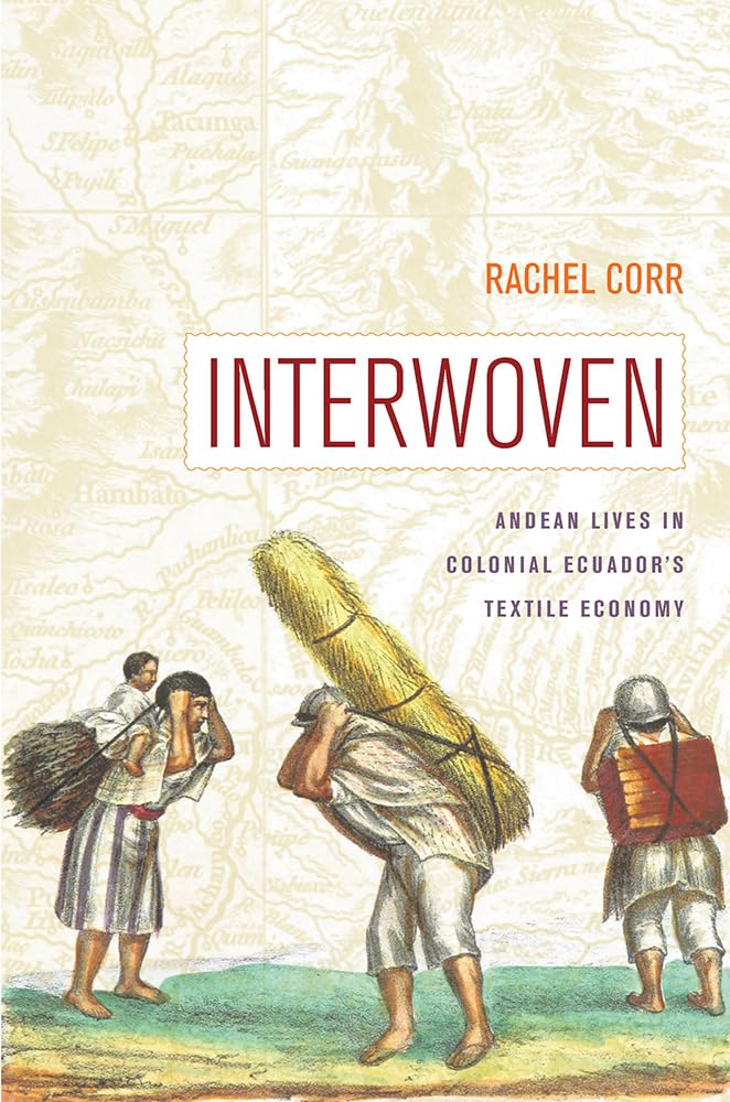 Interwoven: Andean Lives In Colonial Ecuadors Textile Economy,Used