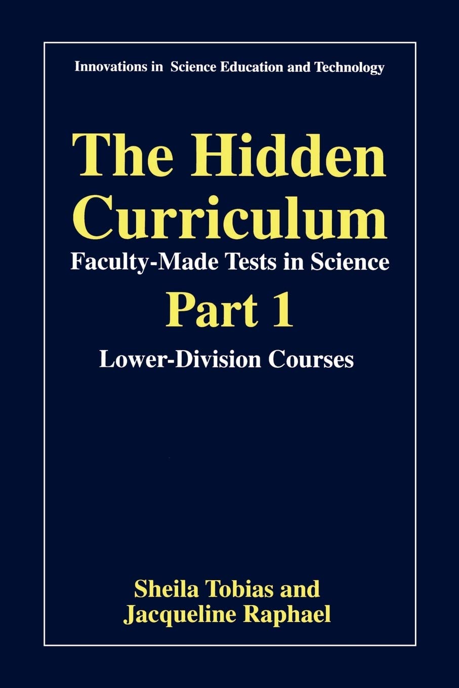 The Hidden Curriculum  Faculty Made Tests in Science: Part 1: LowerDivision Courses,New