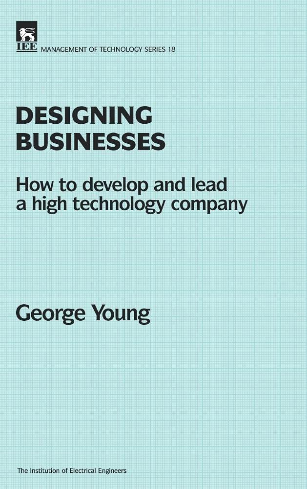Designing Businesses: How to develop and lead a high technology company (History and Management of Technology),Used