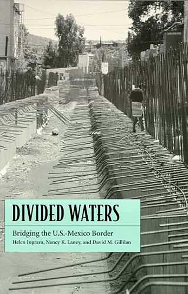 Divided Waters: Bridging The U.S.Mexico Border,New