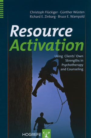 Resource Activation: Using Clients' Own Strengths in Psychotherapy and Counseling,New
