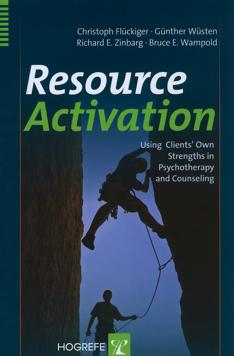 Resource Activation: Using Clients' Own Strengths in Psychotherapy and Counseling,New