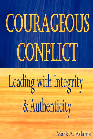 Courageous Conflict: Leading With Integrity And Authenticity,Used