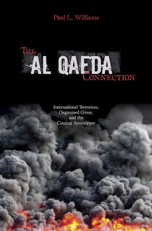 The Al Qaeda Connection: International Terrorism, Organized Crime, And The Coming Apocalypse