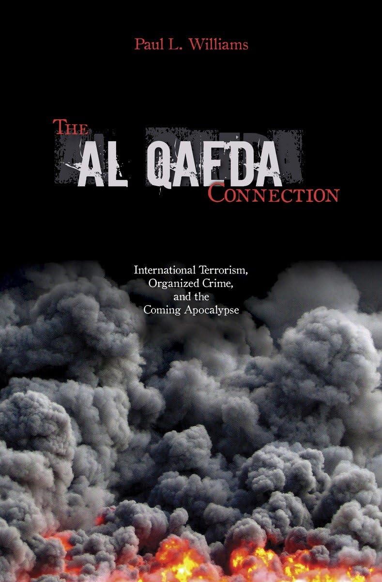 The Al Qaeda Connection: International Terrorism, Organized Crime, And The Coming Apocalypse