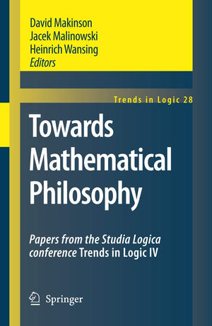 Towards Mathematical Philosophy: Papers from the Studia Logica conference Trends in Logic IV (Trends in Logic, 28),Used
