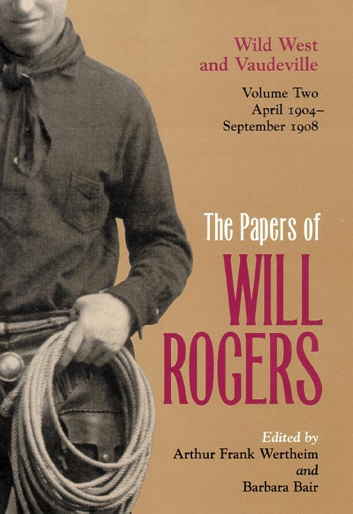 Papers Of Will Rogers : Wild West And Vaudeville, April 1904September 1908, Volume Two,Used