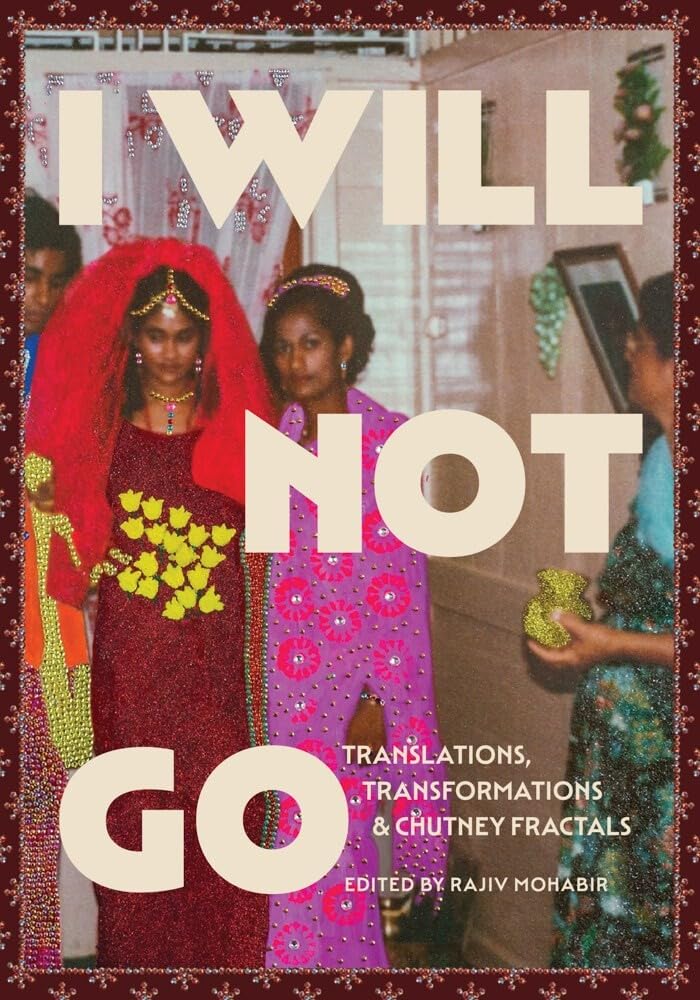 I Will Not Go: Translations, Transformations, and Chutney Fractals,New