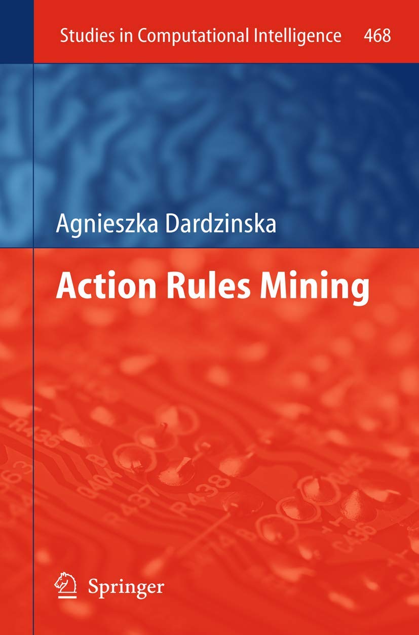 Action Rules Mining (Studies In Computational Intelligence, 468),Used