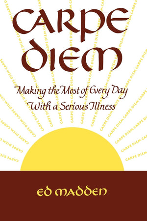 Carpe Diem: Enjoying Every Day With a Terminal Illness,Used