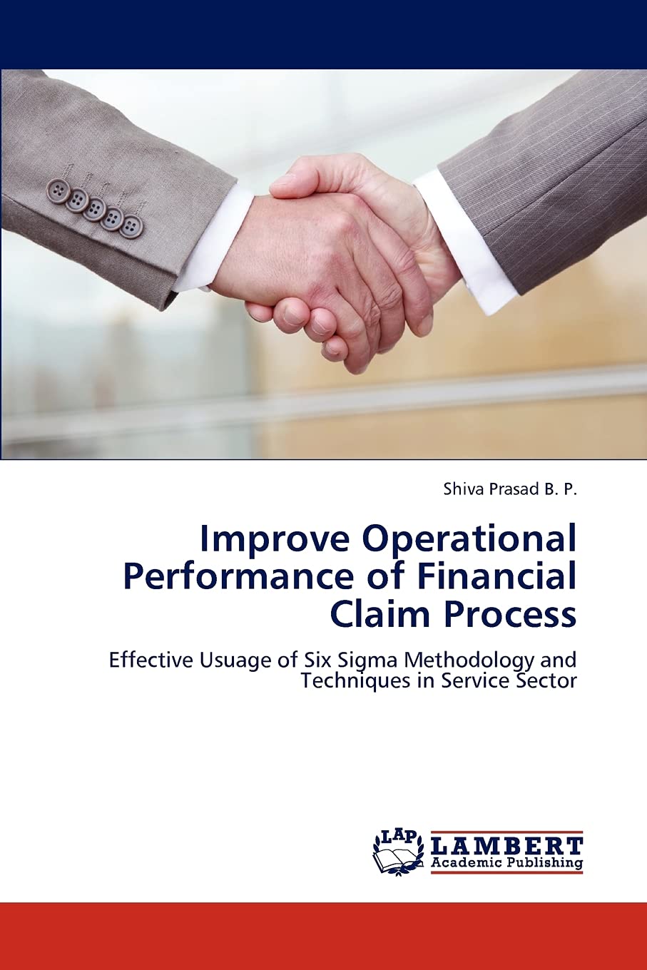 Improve Operational Performance of Financial Claim Process: Effective Usuage of Six Sigma Methodology and Techniques in Service ,Used