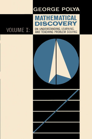 Mathematical Discovery on Understanding, Learning, and Teaching Problem Solving, Volume I,New