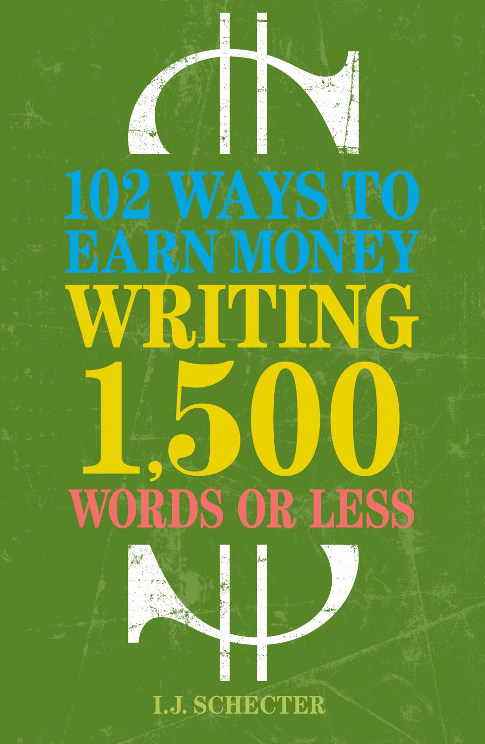 102 Ways to Earn Money Writing 1,500 Words or Less: The Ultimate Freelancer's Guide,Used