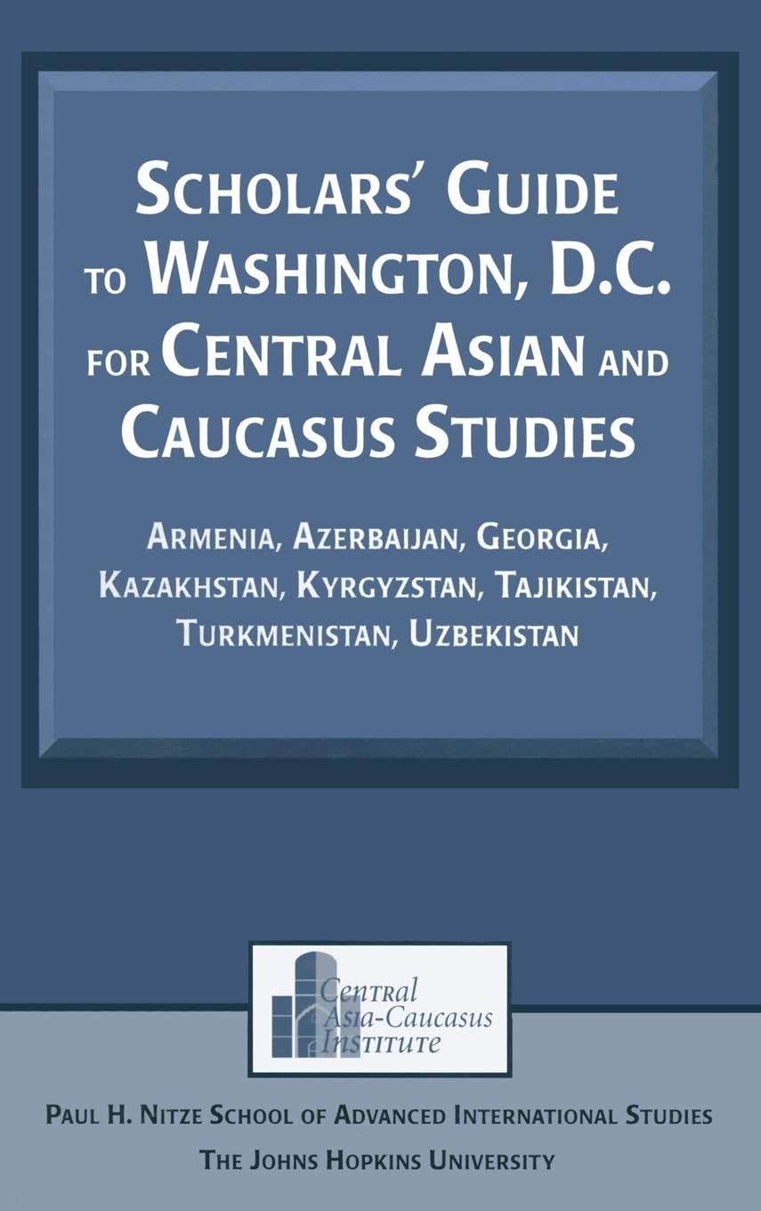 Scholars' Guide to Washington, D.C. for Central Asian and Caucasus Studies: Armenia, Azerbaijan, Georgia, Kazakhstan, Kyrgyzstan,Used