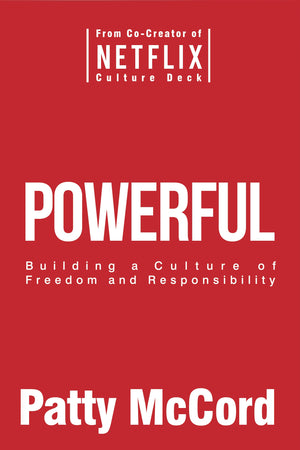 Powerful: Building a Culture of Freedom and Responsibility,New