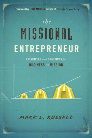 The Missional Entrepreneur: Principles and Practices for Business as Mission,Used