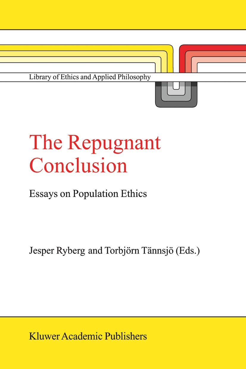 The Repugnant Conclusion: Essays on Population Ethics (Library of Ethics and Applied Philosophy, 15),Used