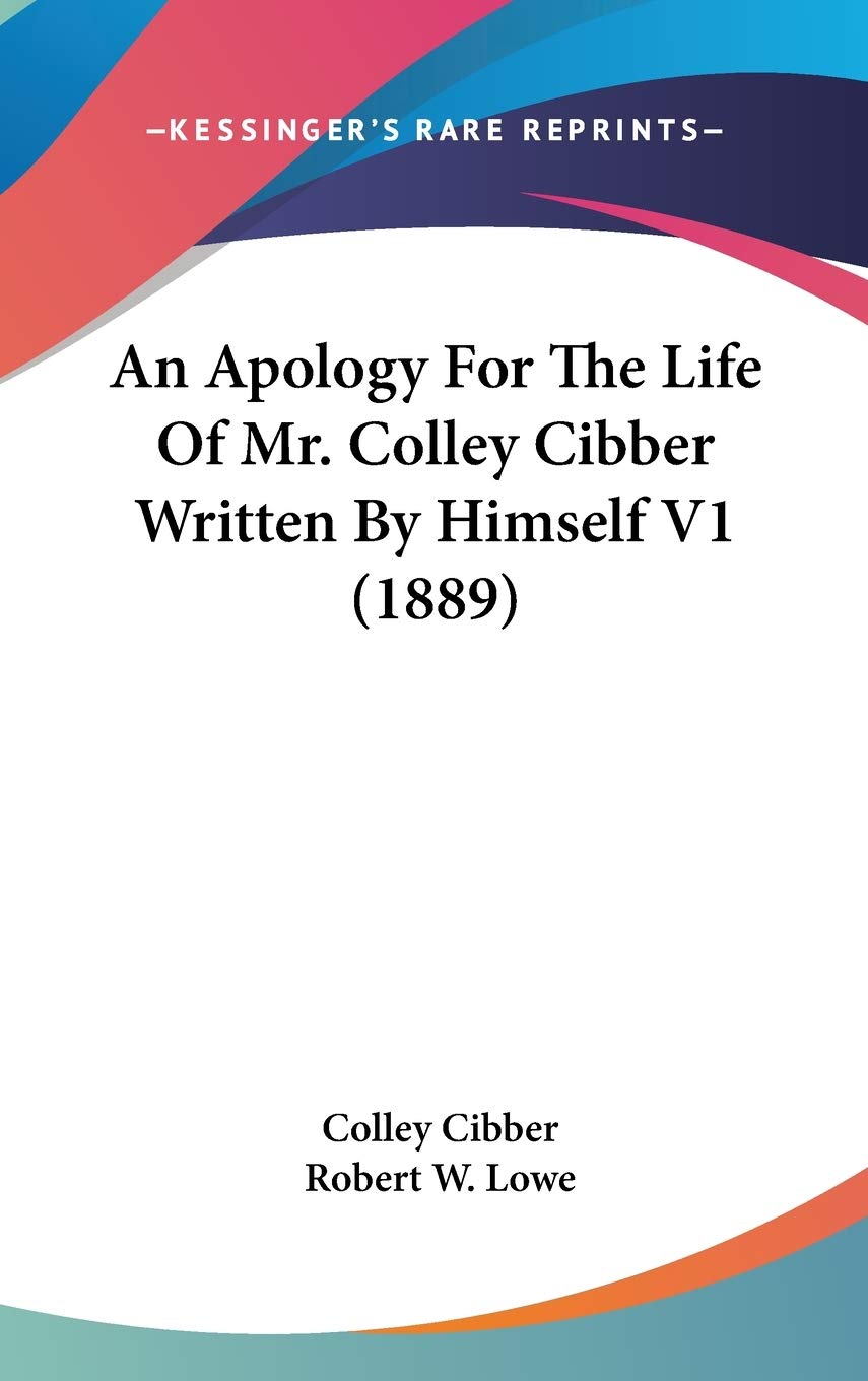 An Apology For The Life Of Mr. Colley Cibber Written By Himself V1 (1889),New