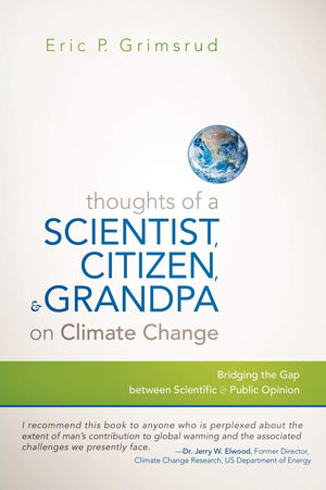 Thoughts Of A Scientist, Citizen, And Grandpa On Climate Change: Bridging The Gap Between Scientific And Public Opinion,Used