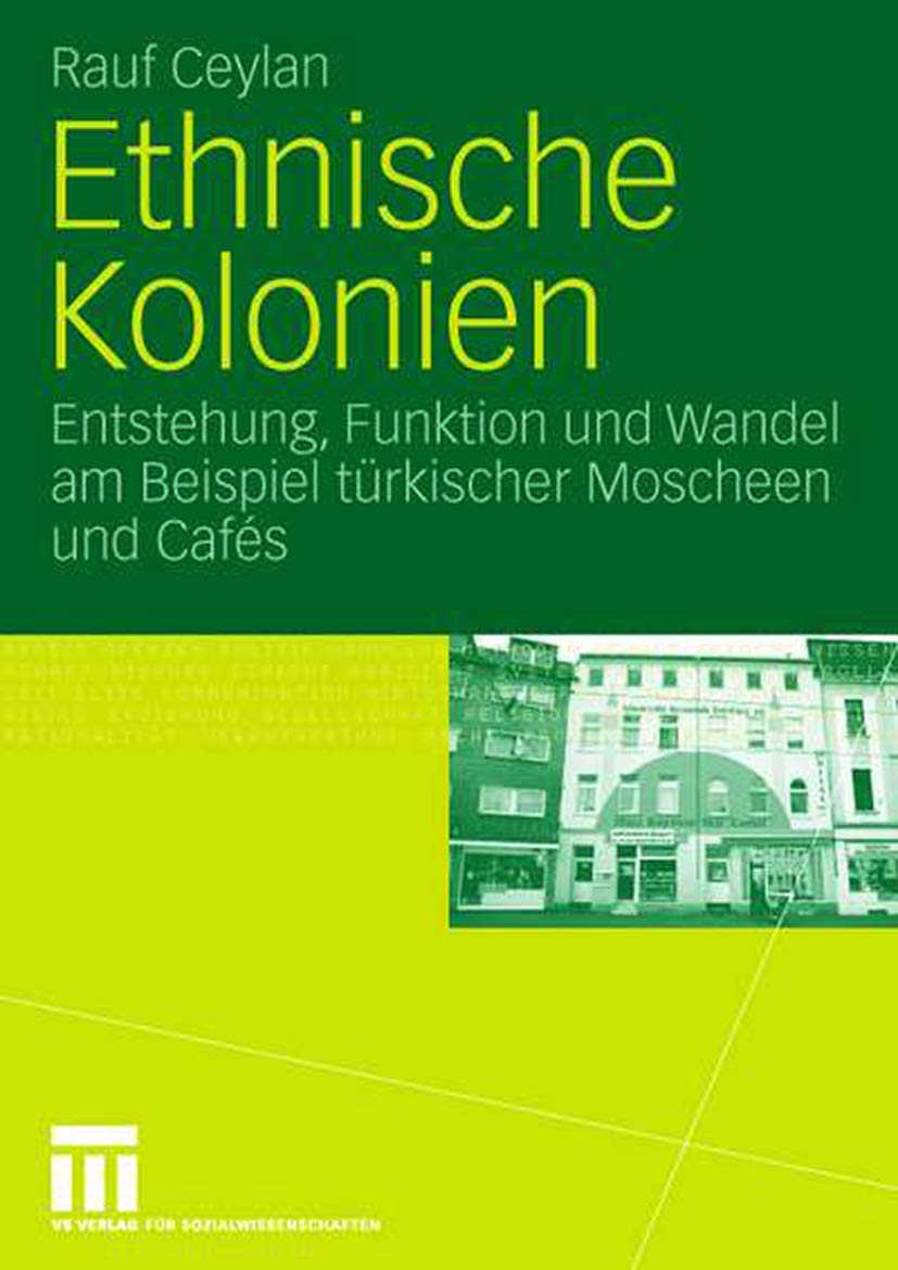 Ethnische Kolonien: Entstehung, Funktion Und Wandel Am Beispiel Trkischer Moscheen Und Cafs (German Edition),Used