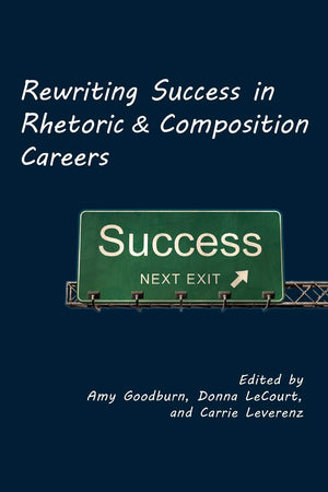 Rewriting Success In Rhetoric And Composition Careers (Lauer Series In Rhetoric And Composition),Used