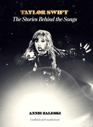 Taylor Swift: The Stories Behind the Songs,New