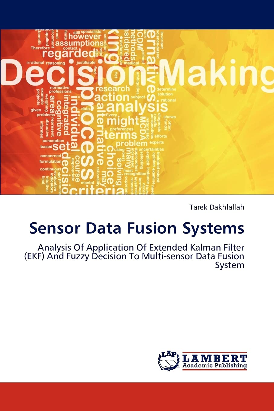 Sensor Data Fusion Systems: Analysis Of Application Of Extended Kalman Filter (EKF) And Fuzzy Decision To Multisensor Data Fusi,Used