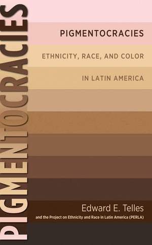 Pigmentocracies: Ethnicity, Race, and Color in Latin America,Used