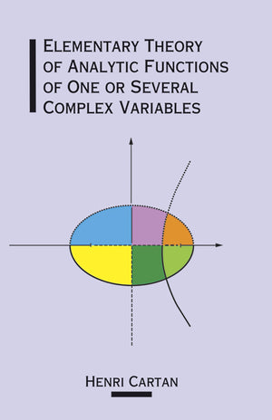 Elementary Theory Of Analytic Functions Of One Or Several Complex Variables (Dover Books On Mathematics)