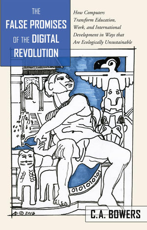 The False Promises of the Digital Revolution: How Computers transform Education, Work, and International Development in Ways tha,Used
