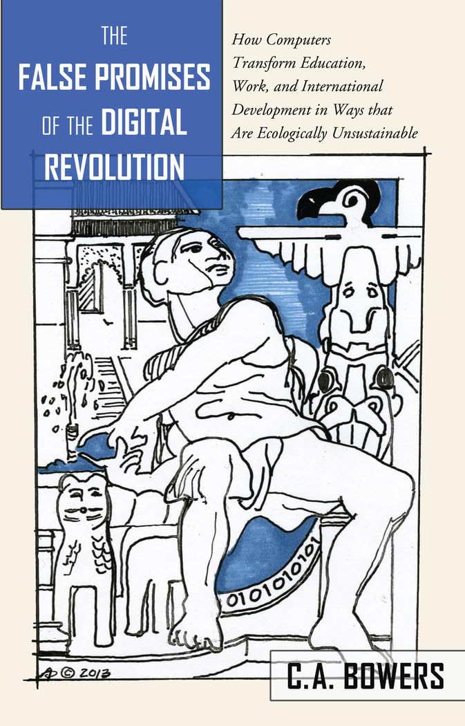 The False Promises of the Digital Revolution: How Computers transform Education, Work, and International Development in Ways tha,Used