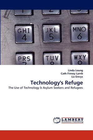 Technology's Refuge: The Use of Technology b Asylum Seekers and Refugees,Used
