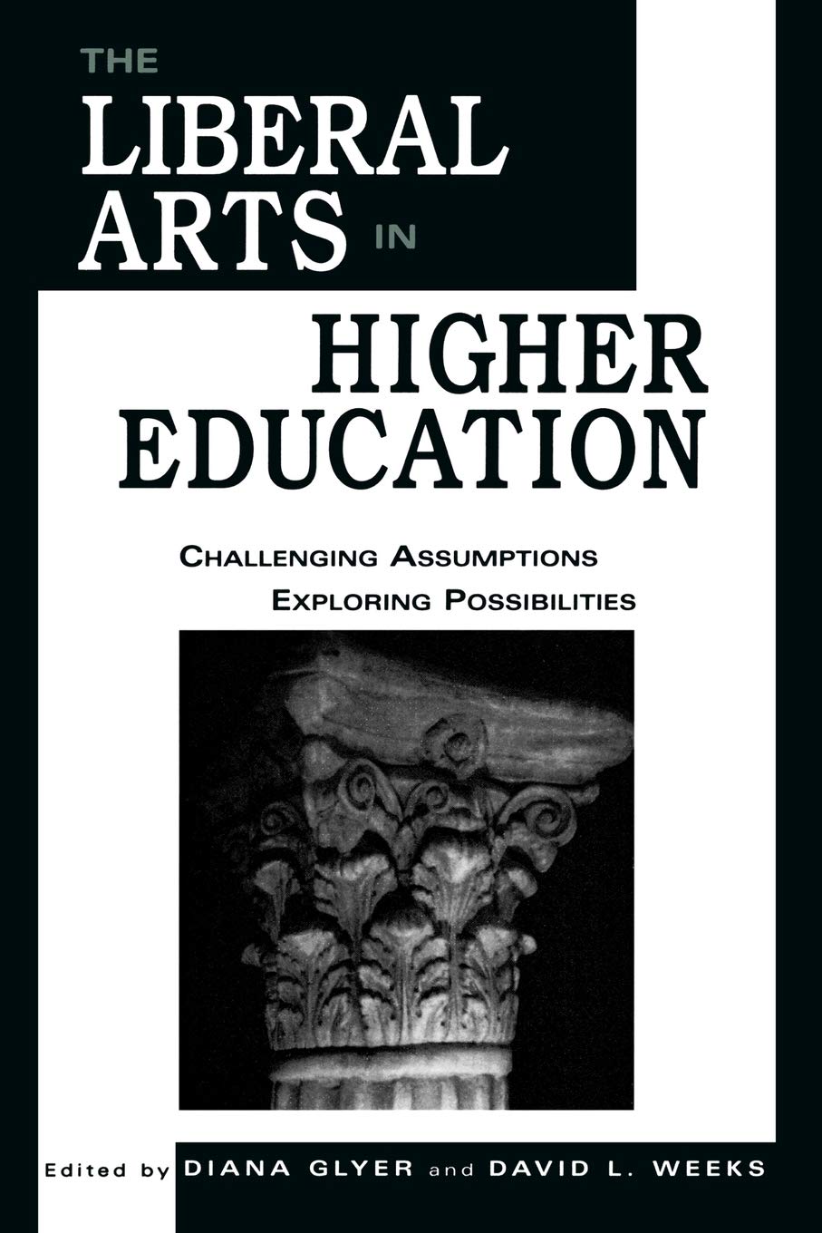 The Liberal Arts in Higher Education: Challenging Assumptions, Exploring Possibilities,New