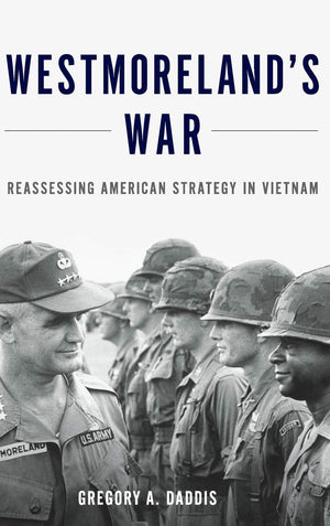 Westmoreland's War: Reassessing American Strategy in Vietnam,Used