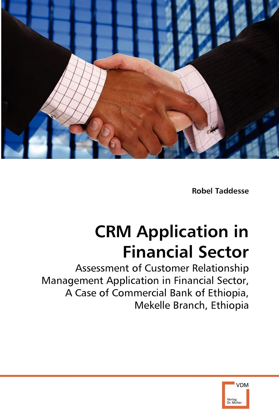 CRM Application in Financial Sector: Assessment of Customer Relationship Management Application in Financial Sector, A Case of C,Used