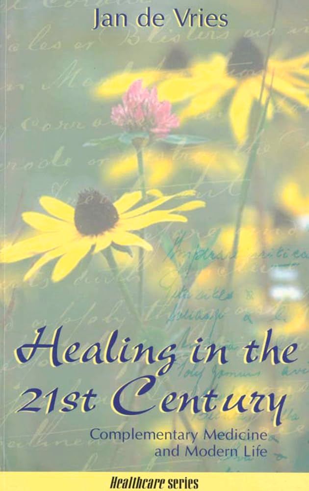 Healing In The 21St Century: Complementary Medicine And Modern Life (Jan De Vries Healthcare)