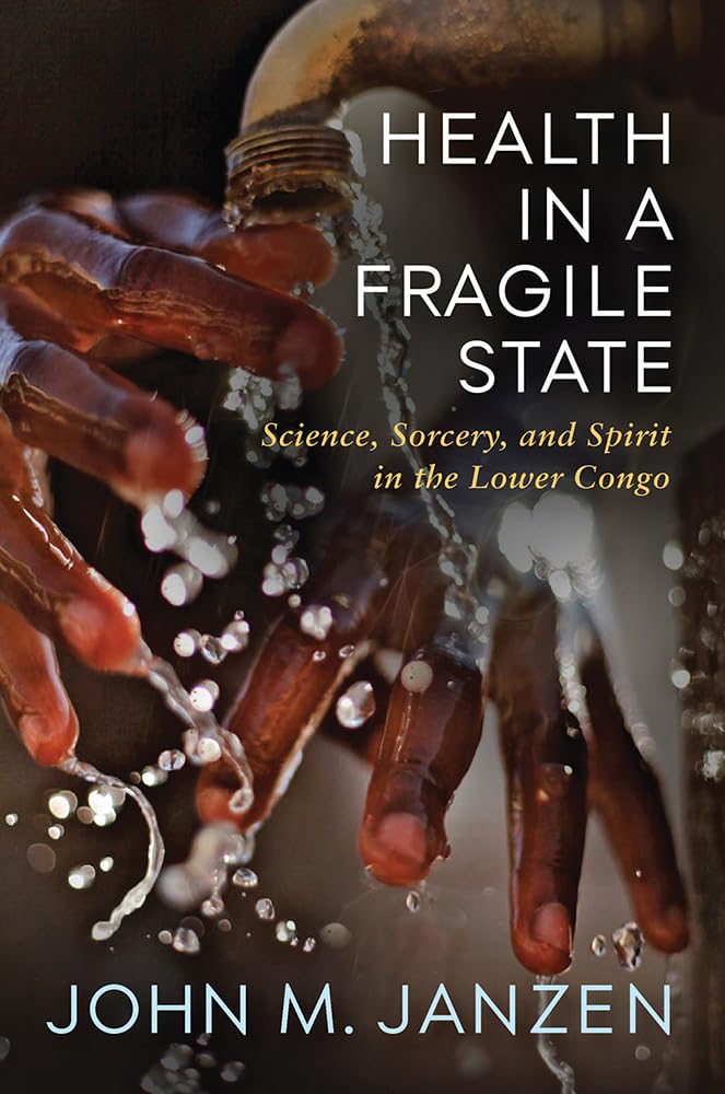 Health in a Fragile State: Science, Sorcery, and Spirit in the Lower Congo (Africa and the Diaspora: History, Politics, Culture),Used