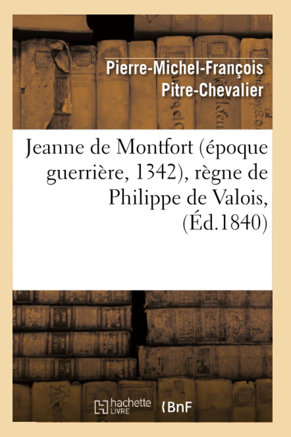 Jeanne De Montfort (Poque Guerrire, 1342), Rgne De Philippe De Valois, (D.1840) (Litterature) (French Edition),New