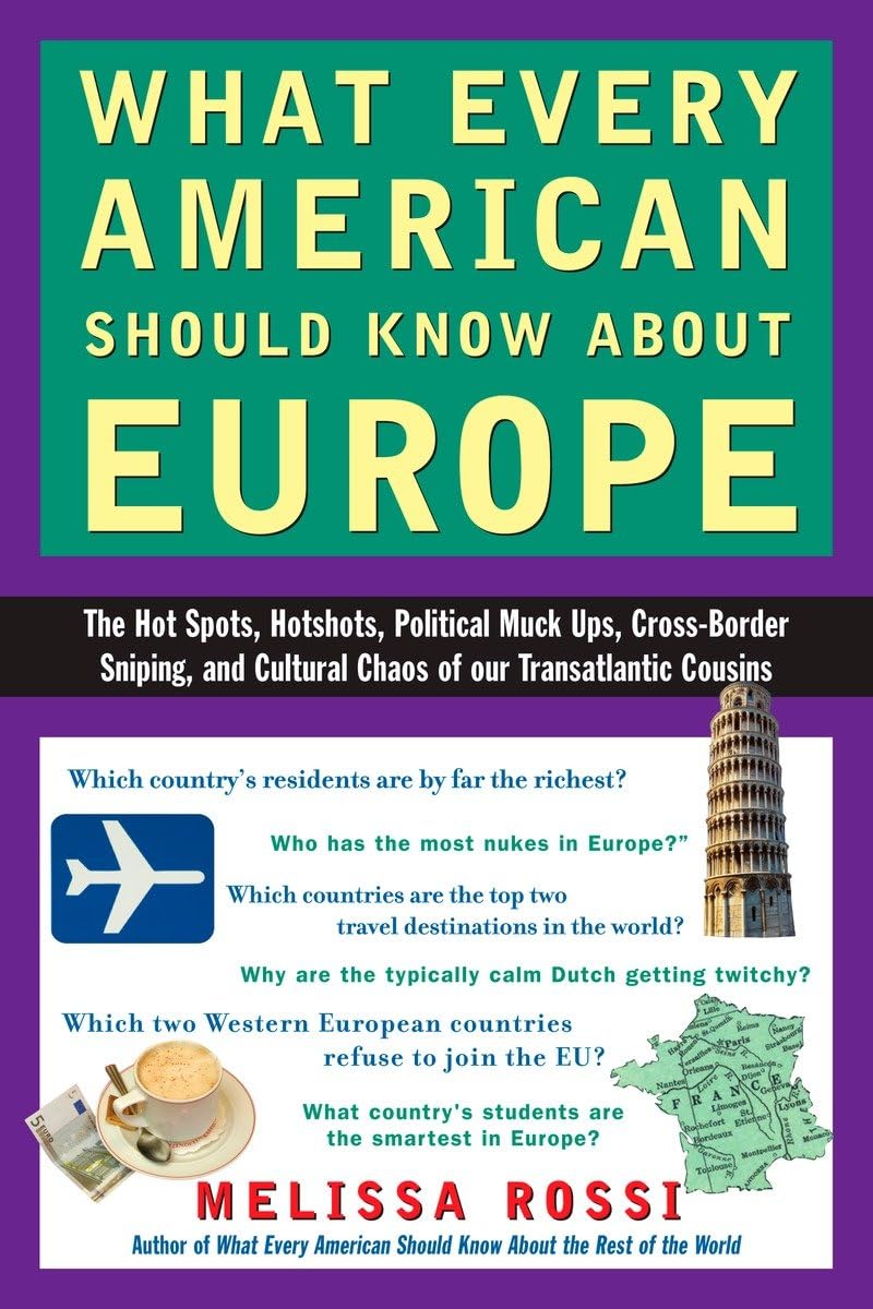 What Every American Should Know About Europe: The Hot Spots, Hotshots, Political Muckups, CrossBorder Sniping, and Cultural Ch,Used