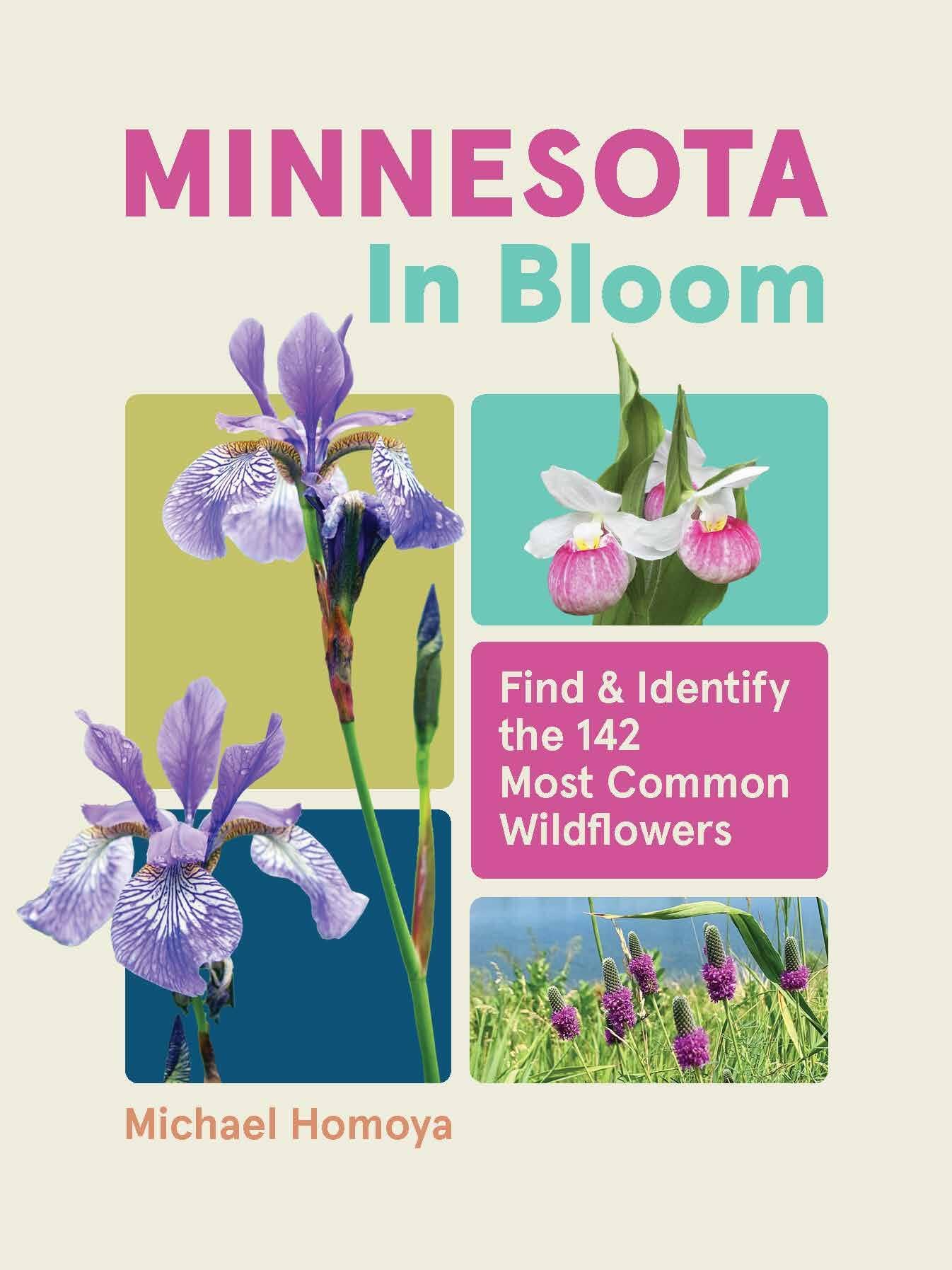 Minnesota In Bloom: Find And Identify The 142 Most Common Wildflowers