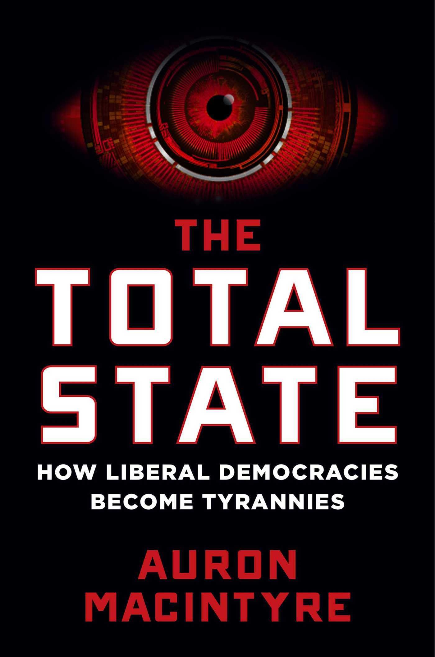 The Total State: How Liberal Democracies Become Tyrannies,New
