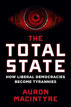 The Total State: How Liberal Democracies Become Tyrannies,New