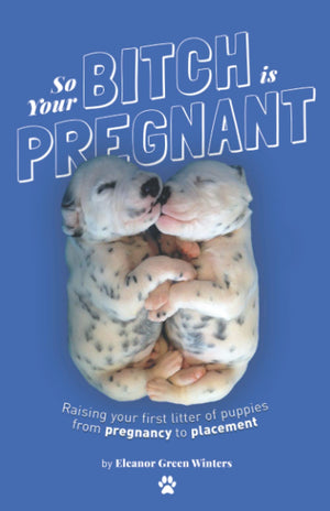 So Your Bitch Is Pregnant: Raising Your First Litter of Puppies From Pregnancy to Placement,Used